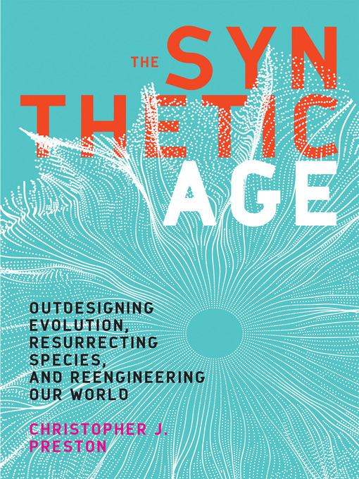 Title details for The Synthetic Age by Christopher J. Preston - Available